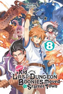 Suppose a Kid from the Last Dungeon Boonies Moved to a Starter Town (Vol. 8)