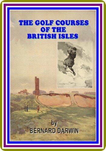 The Golf Courses of the British Isles by Bernard Darwin :