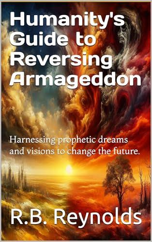 Humanity's Guide to Reversing Evil: Harnessing the Power of Prophetic Dreams and Visions