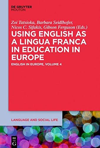 Using English as a Lingua Franca in Education in Europe: English in Europe, Volume 4