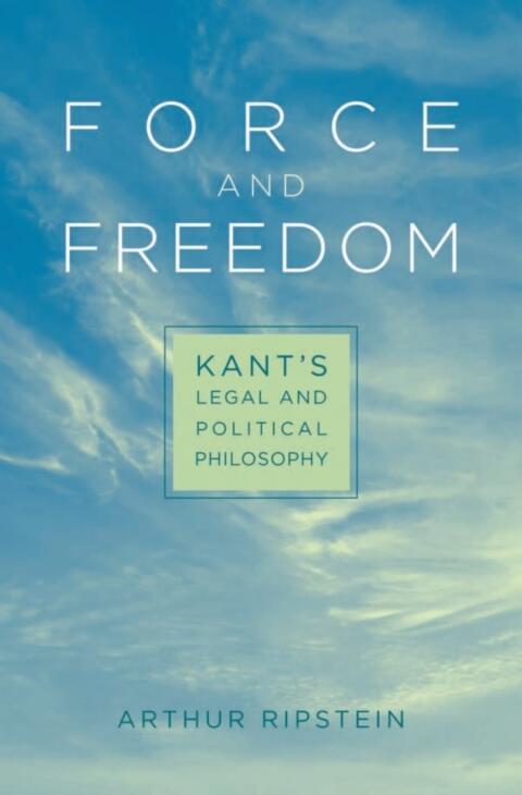 Force and Freedom: Kant's Legal and Political Philosophy
