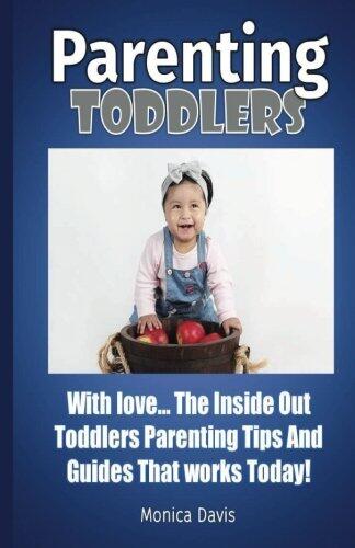 Parenting Toddlers With Love: The Inside Out Toddlers Parenting Tips and Guides That Works Today!