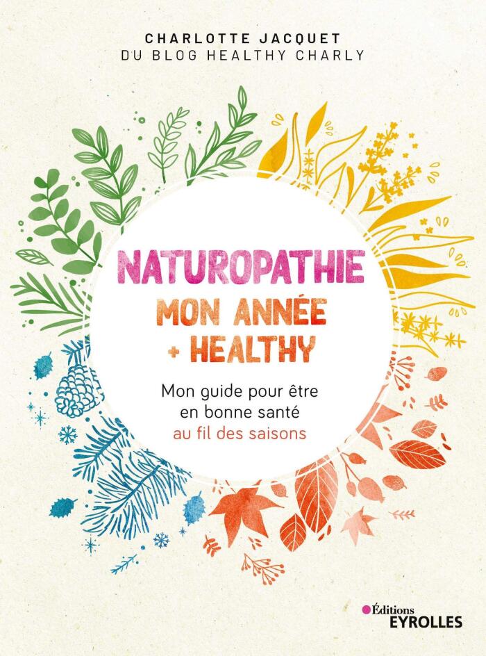 Naturopathie : mon année + healthy: Mon guide pour être en bonne santé au fil des saisons