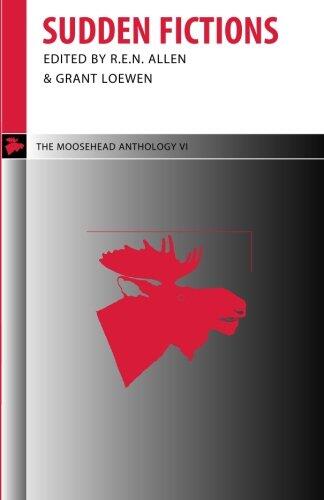 Sudden Fictions: The Moosehead Anthology VI