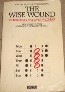 The wise wound: Menstruation and everywoman