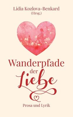Wanderpfade der Liebe: Prosa und Lyrik