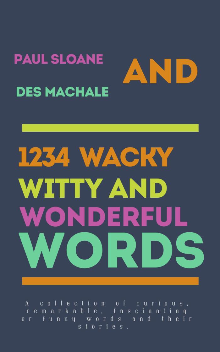 1234 Wacky, Witty and Wonderful Words : A collection of curious, fascinating or funny words and their stories.