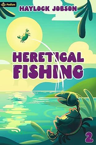 Heretical Fishing 2: A Cozy Guide to Annoying the Cults, Outsmarting the Fish, and Alienating Oneself