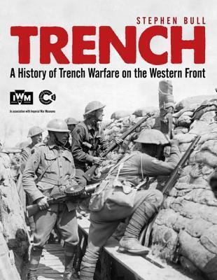 Trench: A History of Trench Warfare on the Western Front