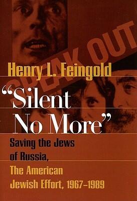 Silent No More: Saving the Jews of Russia, the American Jewish Effort, 1967-1989