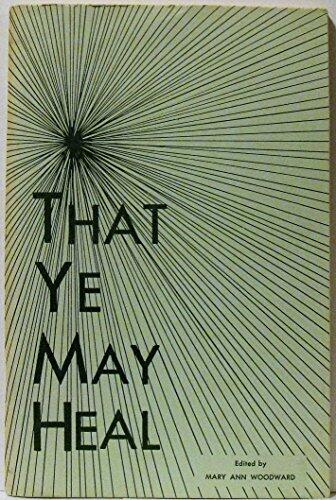 That Ye May Heal: A Manual for Individual and Group Study of Meditation for Healing Compiled from the Edgar Cayce Records