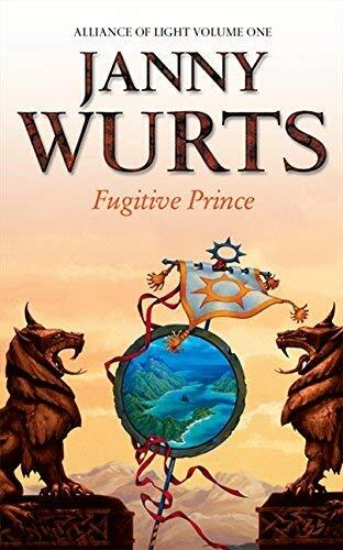 Fugitive Prince: First Book of The Alliance of Light (The Wars of Light and Shadow, Book 4): Fugitive Prince Bk. 1 (Wars of Light & Shadow) by Janny Wurts