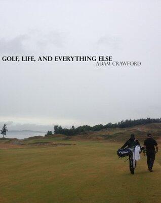 Golf, Life, and Everything Else