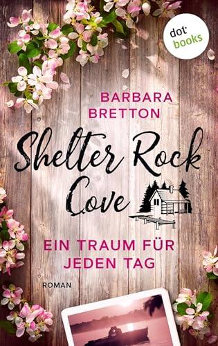 Shelter Rock Cove - Ein Traum für jeden Tag: Roman | Band 1 der Cosy-Romance-Reihe um eine Kleinstadt am Meer - für Fans von "Virgin River"