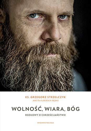 Wolnosc, wiara, Bog: Rozmowy o chrześcijaństwie