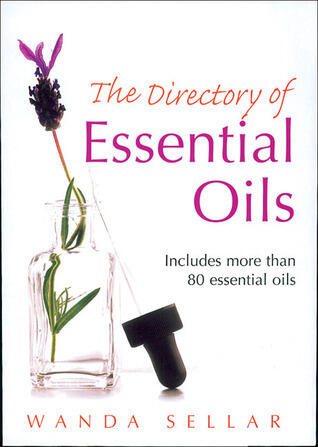 The Directory of Essential Oils: Includes More Than 80 Essential Oils