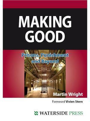Making Good: Prisons, Punishment and Beyond