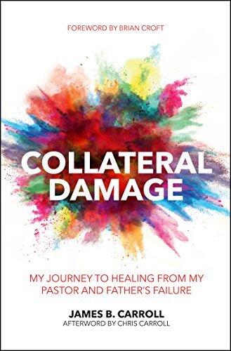 Collateral Damage: My Journey to Healing from My Pastor and Father's Failure