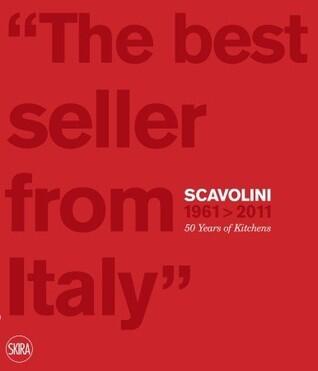 The Best Seller from Italy: Scavolini 1961-2011, Scavolini 50 Years of Kitchens