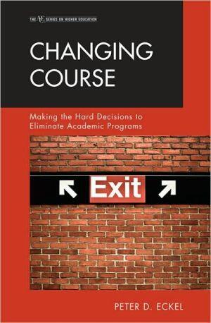Changing Course: Making the Hard Decisions to Eliminate Academic Programs