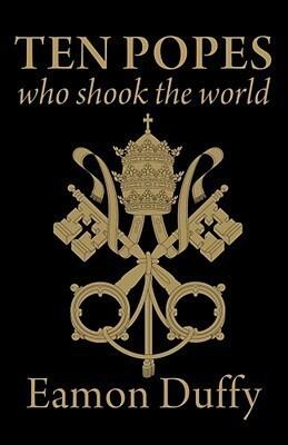 Ten Popes Who Shook the World