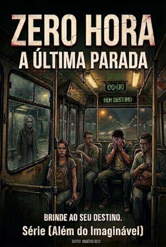 Zero Horas: A Última Parada (Além do Imaginável Livro 1)