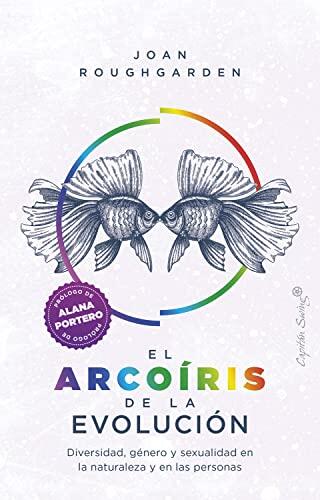 El Arcoíris De La Evolución: Diversidad, Género Y Sexualidad En La Naturaleza Y En Las Personas