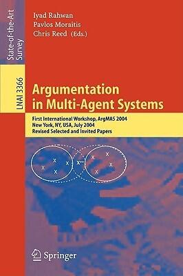 Argumentation in Multi-Agent Systems: First International Workshop, Argmas 2004, New York, NY, USA, July 19, 2004, Revised Selected and Invited Papers