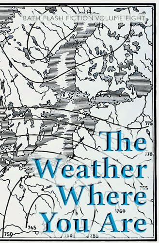 The Weather Where You Are: Bath Flash Fiction (Vol. Eight)