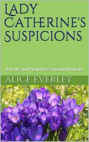 Lady Catherine's Suspicions: A Pride and Prejudice Sensual Intimate
