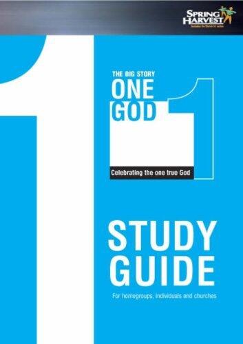 The Big Story: One God, Celebrating the One True God: Study Guide, for Homegroups, Individuals and Churches