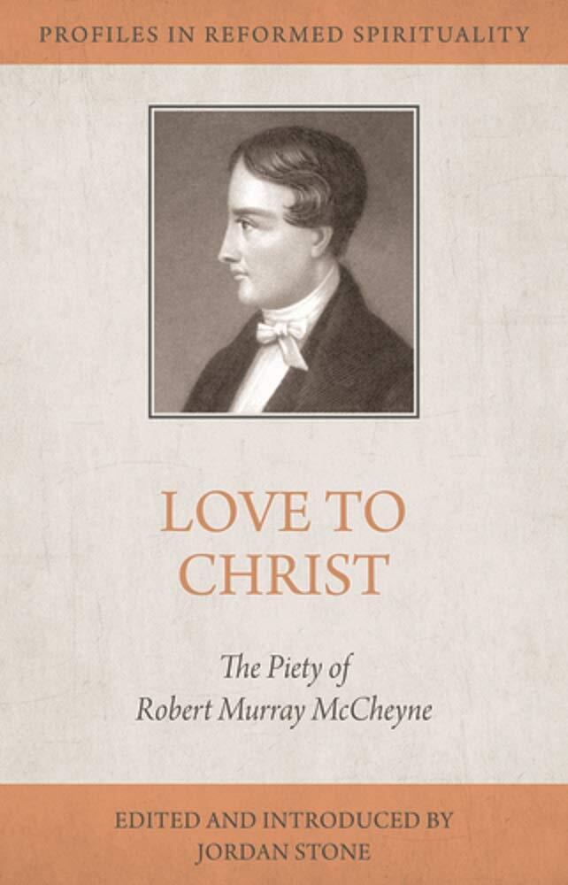 Love to Christ: Robert Murray M‘Cheyne and the Pursuit of Holiness
