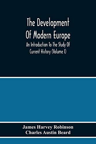 The Development Of Modern Europe: An Introduction To The Study Of Current History