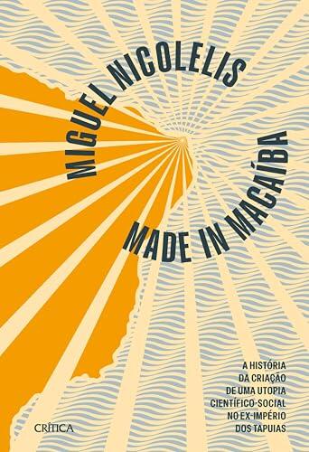 Made in Macaíba - NOVA EDIÇÃO: A história da criação de uma utopia científico-social no ex-império dos Tapuias | A história da implementação do Campus ... do Brasil.