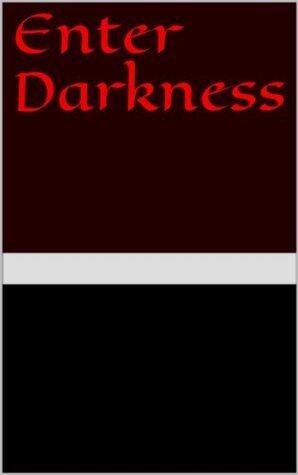 Enter Darkness