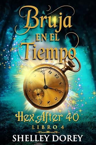 Bruja en el Tiempo: Hex after 40, Libro 4 (Hex After 40 Espanol)