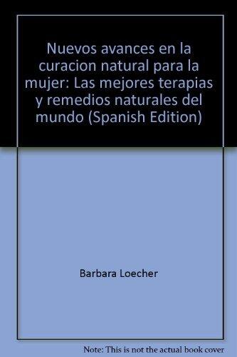 Nuevos avances en la curación natural para la mujer: Las mejores terapias y remedios naturales del mundo