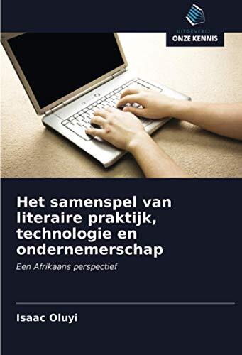 Het Samenspel van Literaire Praktijk, Technologie en Ondernemerschap: Een Afrikaans Perspectief