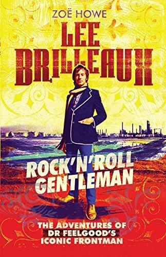 Lee Brilleaux: Rock'n'Roll Gentleman: The Adventures of Dr Feelgood's Iconic Frontman
