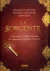 La sorgente - Come usare la chiave suprema per raggiungere la felicità e il successo