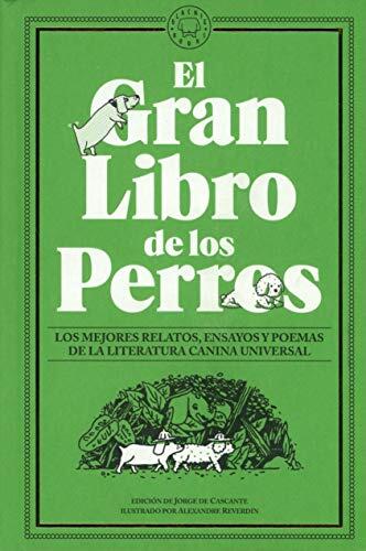 El Gran Libro de los Perros: Los Mejores Relatos, Ensayos y Poemas de la Literatura Canina Universal
