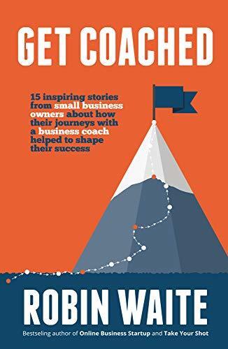 Get Coached: 15 Inspirational Stories From Small Business Owners About Their Journey With a Business Coach