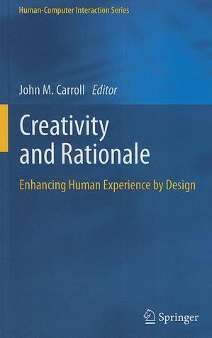Creativity and Rationale: Enhancing Human Experience by Design