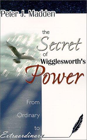 The Secret of Wigglesworth's Power