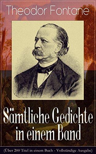 Sämtliche Gedichte in einem Band (Über 200 Titel in einem Buch - Vollständige Ausgabe): Fontanes schönste Gedichte: Nordisches + Verlobung + In Hangen ... + Silvesternacht...