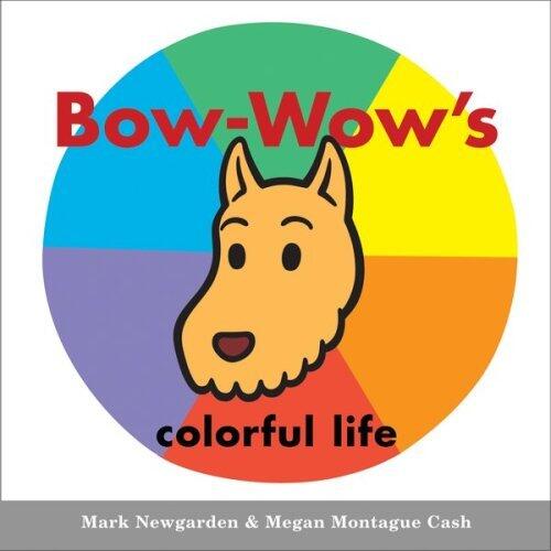 Bow-Wow's colorful life (Bow-Wow Book: All about Colors) by Newgarden Mark Cash Megan Montague (2009-04-06) Board book
