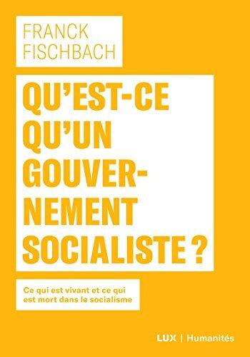 Qu'est-ce qu'un gouvernement socialiste?: Ce qui est vivant et ce qui est mort dans le socialisme (Humanités)