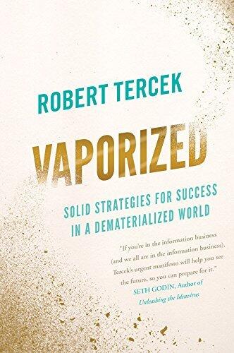 Vaporized: Solid Strategies for Success in a Dematerialized World