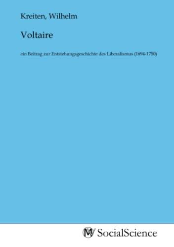 Voltaire: ein Beitrag zur Entstehungsgeschichte des Liberalismus (1694-1750)