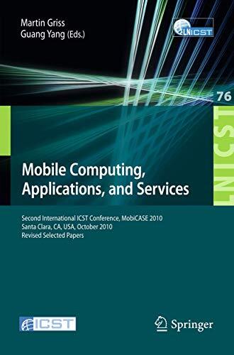 Mobile Computing, Applications, and Services: Second International ICST Conference, MOBICASE 2010, Santa Clara, CA, USA, October 25-28, 2010, Revised ... and Telecommunications Engineering, 76)